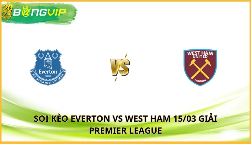 soi kèo Everton vs West Ham